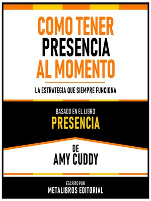 cover image of Como Tener Presencia Al Momento--Basado En El Libro Presencia De Amy Cuddy